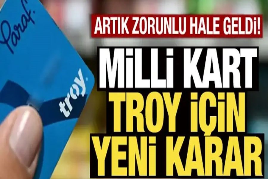 Milli kart TROY için yeni karar! Artık zorunlu hale geldi